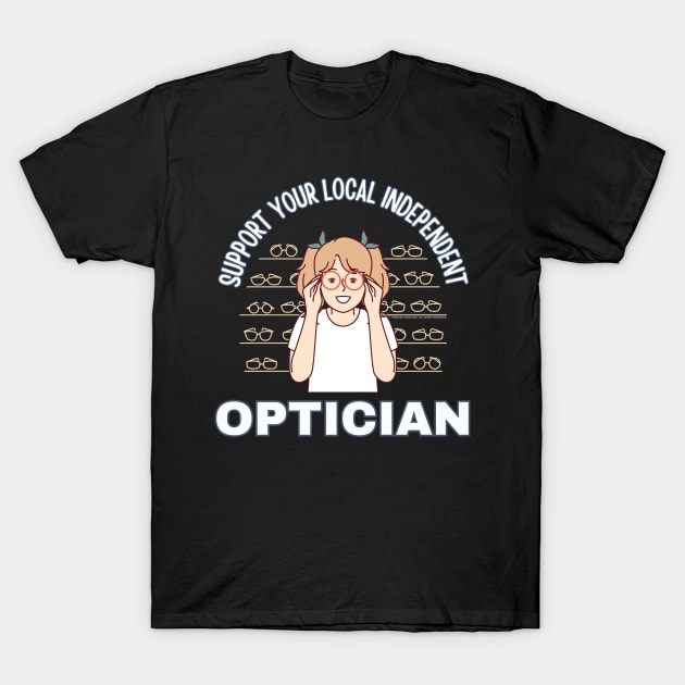 Support Your Local Independent Optician T-Shirt by Timeless Chaos